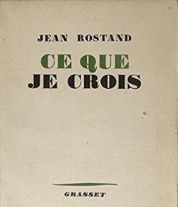 Ce que je crois par Jean Rostand
