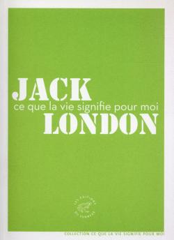 Ce que la vie signifie pour moi par Jack London