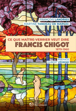 Ce que maître-verrier veut dire, Francis Chigot (1879-1960) par Landries