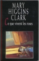 Ce que vivent les roses par Higgins Clark