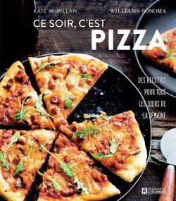 Ce soir, c'est pizza : Des recettes pour tous les jours de la semaine par Kate MacMillan