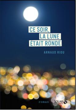 Ce soir, la lune tait ronde par Arnaud Riou