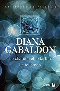 Cercle de pierre, tomes 1 et 2 : Le Chardon et le Tartan; Le Talisman par Diana Gabaldon