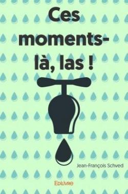 Ces Moments-la, Las ! par Jean-Franois Schved