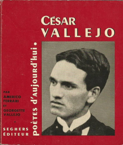 Cesar Vallejo : . Prsentation par Americo Ferrari. Choix de textes traduits de C. Vallejo par Georgette Vallejo. Bibliographie par Americo Ferrari