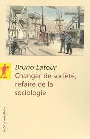 Changer de socit - Refaire de la sociologie par Bruno Latour
