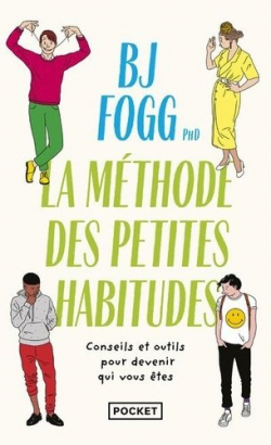 Changer sa vie : la mthode des Petites Habitudes par BJ Fogg
