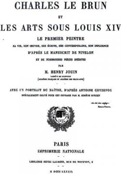 Charles Le Brun et les Arts sous Louis XIV: Le Premier Peintre Vol. 2, uvre du Matre par Henry Jouin