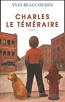 Charles le Tmraire, tome 1 : Un temps de chien par Yves Beauchemin