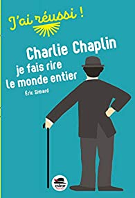 Charlie Chaplin : Je fais rire le monde entier par Simard