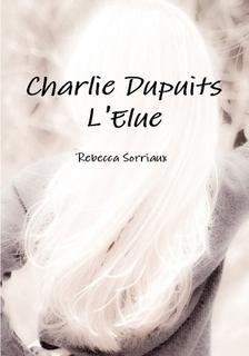 Charlie Dupuits L'Elue par Rebecca Sorriaux