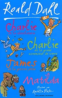 Charlie et la chocolaterie ; Charlie et le grand ascenseur de verre ; James et la grosse pche ; Matilda par Roald Dahl