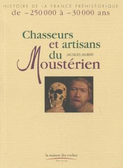 Chasseurs et artisans du moustrien par Jacques Jaubert (II)