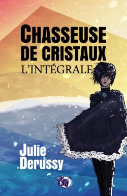 Chasseuse de cristaux - Intgrale par Julie Derussy