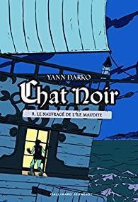 Chat Noir, tome 2 : Le naufrag de l'le maudite par Yann Darko