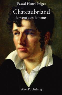 Chateaubriand : Fervent des femmes par Pascal-Henri Poiget