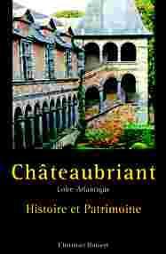 Chteaubriant : Histoire et patrimoine par Christian Bouvet