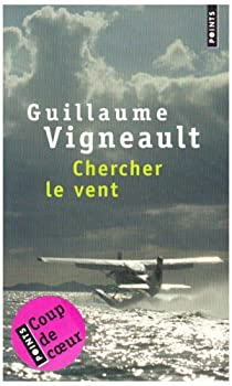 Chercher le vent par Guillaume Vigneault