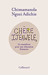 Chère Ijeawele, Un manifeste pour une éducation féministe par Adichie