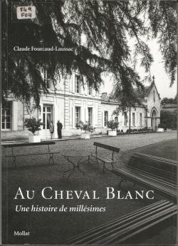Au Cheval Blanc. Une histoire de millsimes par Claude Fourcaud-Laussac