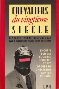 Chevaliers du XXme sicle: Enqute sur les socits occultes et les ordres de chevalerie contemporains par Andr Van Bosbeke