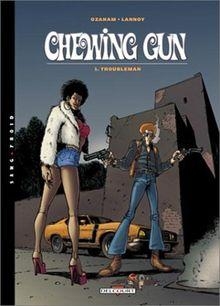 Chewing Gun, tome 1 : Troubleman par Antoine Ozanam