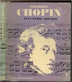 Frdric Chopin, l'homme et son oeuvre par Jean-Marie Grenier