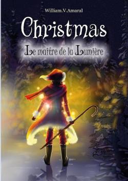 Christmas - Tome 1 - Le matre de la Lumire par William V. Amaral