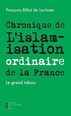 Chronique de l'islamisation ordinaire de la France par Franois Billot de Lochner