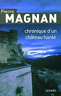 Chronique d'un chteau hant par Pierre Magnan
