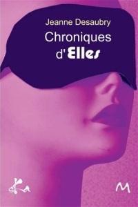 Chroniques d'Elles par Jeanne Desaubry
