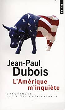Chroniques de la vie amricaine, tome 1 : L'Amrique m'inquite par Jean-Paul Dubois