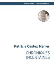 Chroniques incertaines par Patricia Castex-Menier