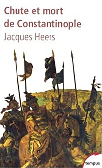 Chute et mort de Constantinople (1204-1453) par Jacques Heers