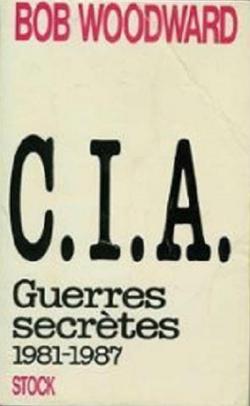 C.I.A. Guerres secrtes 1981-1987 par Bob Woodward