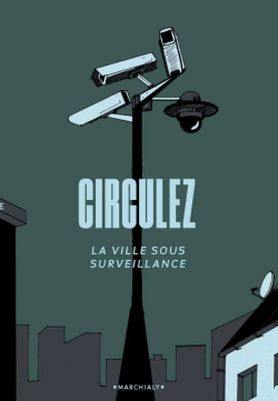 Circulez : La ville sous surveillance par Editions Marchialy