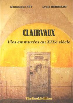 Clairvaux, Vies  Emmurees au Xixe Siecle par Lydie Herbelot