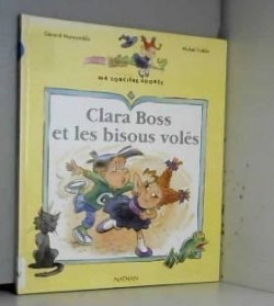 Ma sorcire adore, tome 1 : Clara Boss et les bisous vols par Grard Moncomble