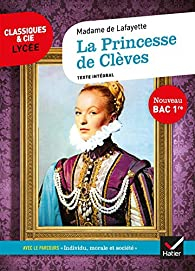 Classiques & Cie lyce : La Princesse de Clves - Parcours  Individu, morale et socit  par  Hatier
