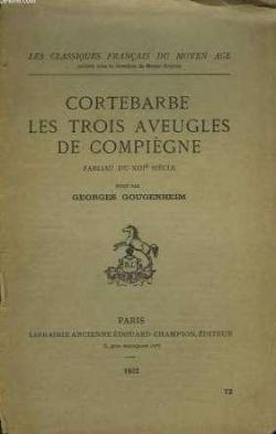 Classiques franais du Moyen ge - 72 - Cortebarbe Les trois aveugles de Compigne par Georges Gougenheim