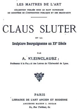 Claus Sluter et la Sculpture Bourguignonne au XVe Sicle par Arthur Kleinclausz