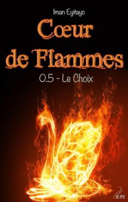 Coeur de Flammes, tome 0.5 : Le Choix par Iman Eyitayo
