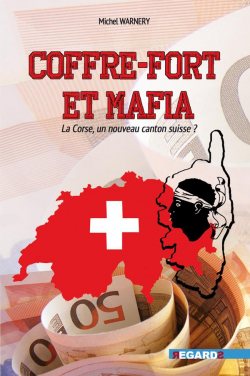 Coffre-fort et mafia : La Corse, un nouveau canton suisse ? par Michel Warnery