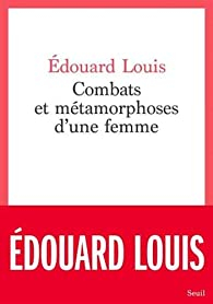 Combats et métamorphoses d'une femme par Édouard Louis