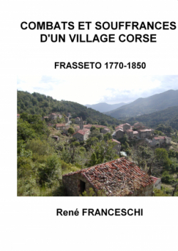 Combats et souffrances d'un village corse : Frasseto, 1770-1850 par Ren Franceschi