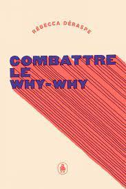 Combattre le why-why par Rbecca Draspe