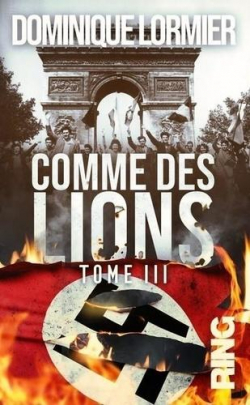 Comme des lions, tome 3 : Ces Franais qui ont gagn la guerre en 1944-1945 par Dominique Lormier