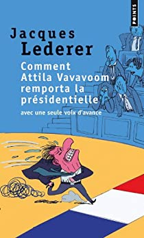 Comment Attila Vavavoom remporta la prsidentielle avec une seule voix d'avance par Jacques Lederer