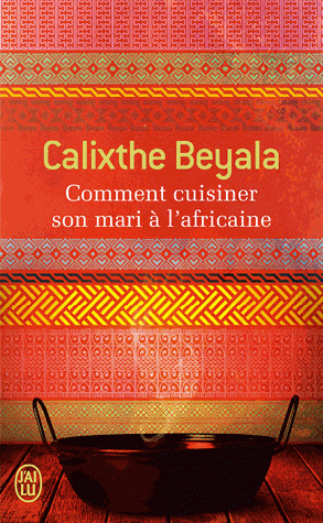 Comment cuisiner son mari à l'africaine par Calixthe Beyala