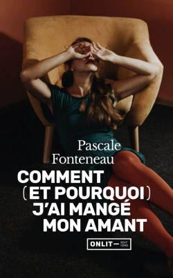 Comment (et pourquoi) jai mang mon amant par Pascale Fonteneau